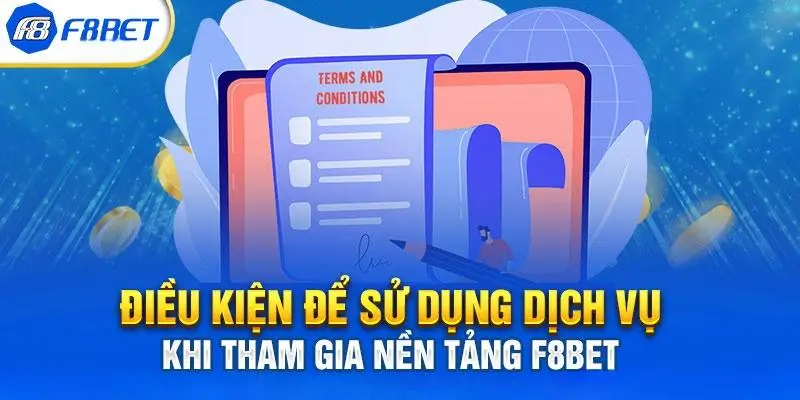 Điều kiện để sử dụng dịch vụ khi tham gia nền tảng f8bet