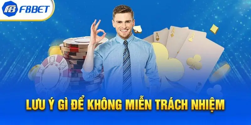 Lưu ý gì để không miễn trách nhiệm f8bet